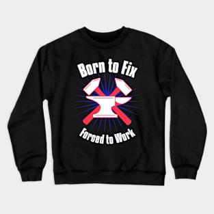 Born to Fix, Forced to Work Crewneck Sweatshirt